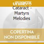 Cataract - Martyrs Melodies cd musicale di Cataract