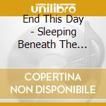 End This Day - Sleeping Beneath The Ashes Of Creation cd