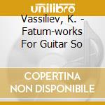 Vassiliev, K. - Fatum-works For Guitar So cd