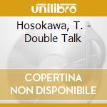 Hosokawa, T. - Double Talk cd musicale di Hosokawa, T.