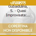 Gubaidulina, S. - Quasi Improvisata: For Ce cd musicale di Gubaidulina, S.