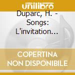 Duparc, H. - Songs: L'invitation Au Vo cd musicale di Duparc, H.