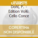 Dohl, F. - Edition Vol6: Cello Conce cd