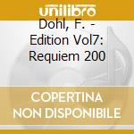 Dohl, F. - Edition Vol7: Requiem 200 cd