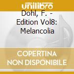 Dohl, F. - Edition Vol8: Melancolia cd