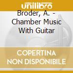 Broder, A. - Chamber Music With Guitar cd musicale di Broder, A.