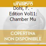 Dohl, F. - Edition Vol11: Chamber Mu cd