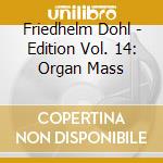 Friedhelm Dohl - Edition Vol. 14: Organ Mass cd musicale di Friedhelm Dohl