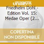Friedhelm Dohl - Edition Vol. 15: Medae Oper (2 Cd) cd