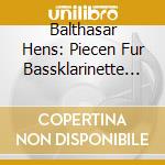 Balthasar Hens: Piecen Fur Bassklarinette - Elton/Bozza/Cole/Bennett/Heider/Bowen cd