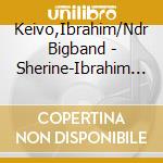 Keivo,Ibrahim/Ndr Bigband - Sherine-Ibrahim Keivo & Ndr Bigband cd