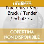 Praetorius / Von Bruck / Tunder / Schutz - Das Treffen In Teltge Oder Dient Die Poeterey cd musicale di Praetorius / Von Bruck / Tunder / Schutz