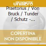Praetorius / Von Bruck / Tunder / Schutz - Das Treffen In Teltge Oder Dient Die Poeterey cd