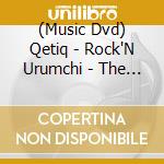 (Music Dvd) Qetiq - Rock'N Urumchi - The Discovery Of Perhat Khaliq cd