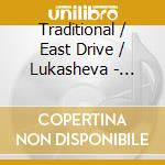 Traditional / East Drive / Lukasheva - Savka I Griska: Journey To An Eastern European cd