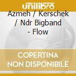 Azmeh / Kerschek / Ndr Bigband - Flow cd