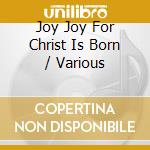 Joy Joy For Christ Is Born / Various cd