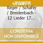 Reger / Schafer / Breidenbach - 12 Lieder 17 Gesange cd