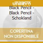Black Pencil - Black Pencil - Schokland cd musicale