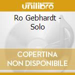 Ro Gebhardt - Solo cd