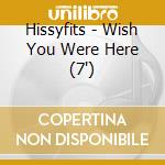 Hissyfits - Wish You Were Here (7