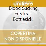 Blood Sucking Freaks - Bottlesick cd musicale di Blood Sucking Freaks