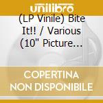 (LP Vinile) Bite It!! / Various (10' Picture Disc) vinile