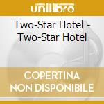 Two-Star Hotel - Two-Star Hotel cd musicale di Two