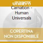 Carnation - Human Universals cd musicale di Carnation