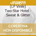 (LP Vinile) Two-Star Hotel - Sweat & Glitter vinile