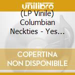 (LP Vinile) Columbian Neckties - Yes Ma'Am (7') vinile