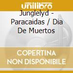 Junglelyd - Paracaidas / Dia De Muertos cd musicale