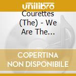 Courettes (The) - We Are The Courettes cd musicale di Courettes