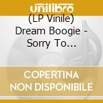 (LP Vinile) Dream Boogie - Sorry To Disappoint All Music Lovers lp vinile di Dream Boogie