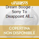 Dream Boogie - Sorry To Disappoint All Music Lovers cd musicale di Dream Boogie