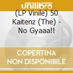 (LP Vinile) 50 Kaitenz (The) - No Gyaaa!! vinile