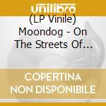 (LP Vinile) Moondog - On The Streets Of New York vinile