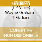 (LP Vinile) Wayne Graham - 1 % Juice vinile