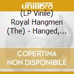 (LP Vinile) Royal Hangmen (The) - Hanged, Drawn & Quartered lp vinile di Royal Hangmen (The)