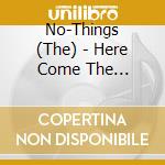 No-Things (The) - Here Come The No-Things!! cd
