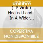 (LP Vinile) Heated Land - In A Wider Tone vinile