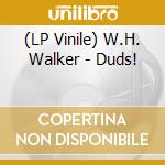 (LP Vinile) W.H. Walker - Duds! lp vinile di W.H. Walker