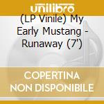 (LP Vinile) My Early Mustang - Runaway (7') vinile