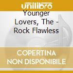 Younger Lovers, The - Rock Flawless cd