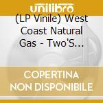 (LP Vinile) West Coast Natural Gas - Two'S A Pair vinile