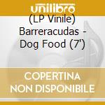 (LP Vinile) Barreracudas - Dog Food (7')