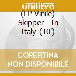 (LP Vinile) Skipper - In Italy (10') vinile