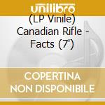 (LP Vinile) Canadian Rifle - Facts  (7') vinile