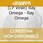 (LP Vinile) Ray Omega - Ray Omega lp vinile di Ray Omega
