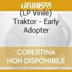 (LP Vinile) Traktor - Early Adopter vinile